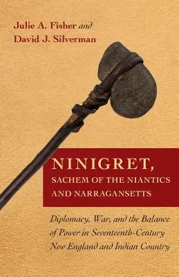 Ninigret, Sachem al Niantics și Narragansetts: Diplomație, război și echilibrul de putere în Noua Anglie din secolul al XVII-lea și în țara indienilor - Ninigret, Sachem of the Niantics and Narragansetts: Diplomacy, War, and the Balance of Power in Seventeenth-Century New England and Indian Country