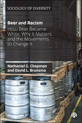 Bere și rasism: How Beer Became White, Why It Matters, and the Movements to Change It - Beer and Racism: How Beer Became White, Why It Matters, and the Movements to Change It