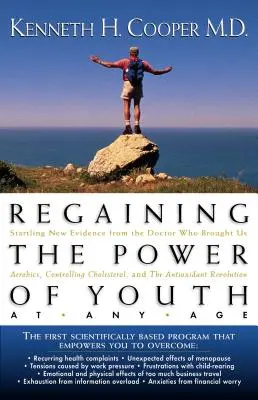 Recăpătarea puterii tinereții la orice vârstă: Noi dovezi uimitoare de la medicul care ne-a adus aerobica, controlul colesterolului și antioxidantul R - Regaining the Power of Youth at Any Age: Startling New Evidence from the Doctor Who Brought Us Aerobics, Controlling Cholesterol and the Antioxidant R