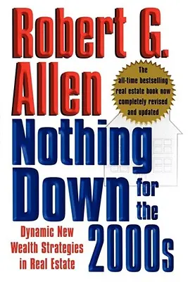 Nimic în jos pentru anii 2000: Noi strategii dinamice de îmbogățire în domeniul imobiliar - Nothing Down for the 2000s: Dynamic New Wealth Strategies in Real Estate