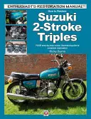 How to Restore Suzuki 2-Stroke Triples Gt350, Gt550 & Gt750 1971 to 1978: Your Step-By-Step Colour Illustrated Guide to Complete Restoration