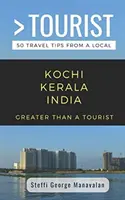 Greater Than a Tourist- Kochi Kerala India (Travel Guide Book from a Local): 50 de sfaturi de călătorie de la un localnic - Greater Than a Tourist- Kochi Kerala India (Travel Guide Book from a Local): 50 Travel Tips from a Local