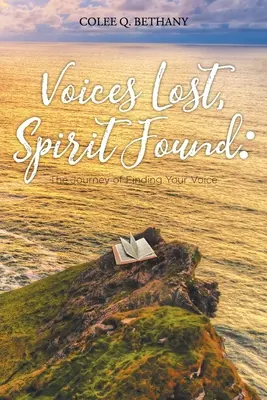 Voci pierdute, spirit regăsit: Călătoria de a-ți găsi vocea - Voices Lost, Spirit Found: The Journey of Finding Your Voice