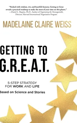 Getting to G.R.E.A.T.: A 5-Step Strategy For Work and Life; Based on Science and Stories