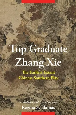 Cel mai bun absolvent Zhang XIE: Cea mai veche piesă de teatru din sudul Chinei - Top Graduate Zhang XIE: The Earliest Extant Chinese Southern Play