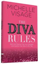 The Diva Rules: Renunță la dramă, găsește-ți puterea și strălucește în drumul tău spre vârf - The Diva Rules: Ditch the Drama, Find Your Strength, and Sparkle Your Way to the Top