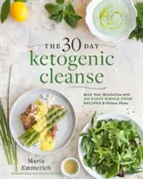The 30-Day Ketogenic Cleanse, 1: Resetați-vă metabolismul cu 160 de rețete gustoase cu alimente integrale și planuri de masă - The 30-Day Ketogenic Cleanse, 1: Reset Your Metabolism with 160 Tasty Whole-Food Recipes & Meal Plans