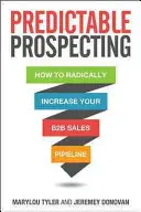 Predictable Prospecting: Cum să vă măriți radical conducta de vânzări B2B - Predictable Prospecting: How to Radically Increase Your B2B Sales Pipeline
