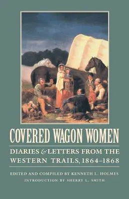 Covered Wagon Women, volumul 9: Jurnale și scrisori din Western Trails, 1864-1868 - Covered Wagon Women, Volume 9: Diaries and Letters from the Western Trails, 1864-1868