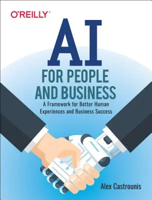 IA pentru oameni și afaceri: Un cadru pentru experiențe umane mai bune și succes în afaceri - AI for People and Business: A Framework for Better Human Experiences and Business Success
