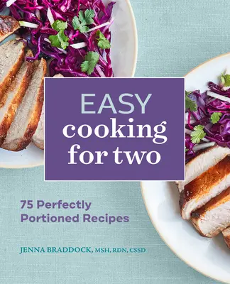 Gătit ușor pentru doi: 75 de rețete perfect porționate - Easy Cooking for Two: 75 Perfectly Portioned Recipes