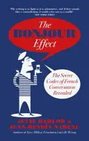 Efectul Bonjour - Codurile secrete ale conversației franceze dezvăluite - Bonjour Effect - The Secret Codes of French Conversation Revealed
