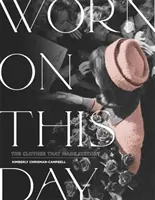 Purtat în această zi: Hainele care au făcut istorie - Worn on This Day: The Clothes That Made History