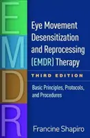 Eye Movement Desensitization and Reprocessing (Emdr) Therapy, ediția a treia: Principii de bază, protocoale și proceduri - Eye Movement Desensitization and Reprocessing (Emdr) Therapy, Third Edition: Basic Principles, Protocols, and Procedures