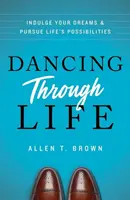 Dansând prin viață: Răsfățați-vă visele și urmăriți posibilitățile vieții - Dancing Through Life: Indulge Your Dreams and Pursue Life's Possibilities