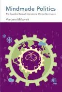 Mindmade Politics: Rădăcinile cognitive ale guvernanței climatice internaționale - Mindmade Politics: The Cognitive Roots of International Climate Governance