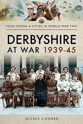 Derbyshire în război 1939-45 - Derbyshire at War 1939-45