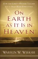 Pe pământ așa cum este în cer: Cum ne învață rugăciunea Domnului să ne rugăm mai eficient - On Earth as It Is in Heaven: How the Lord's Prayer Teaches Us to Pray More Effectively