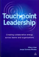 Touchpoint Leadership: Crearea de energie colaborativă în cadrul echipelor și organizațiilor - Touchpoint Leadership: Creating Collaborative Energy Across Teams and Organizations
