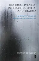 Destructivitate, intersubiectivitate și traumă - criza de identitate a psihanalizei moderne - Destructiveness, Intersubjectivity and Trauma - The Identity Crisis of Modern Psychoanalysis