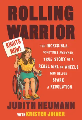 Rolling Warrior: Incredibila, uneori ciudată, poveste adevărată a unei fete rebele pe roți care a contribuit la declanșarea unei revoluții - Rolling Warrior: The Incredible, Sometimes Awkward, True Story of a Rebel Girl on Wheels Who Helped Spark a Revolution