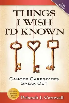 Lucruri pe care aș fi vrut să le știu: Cancer Caregivers Speak Out - Ediția a treia - Things I Wish I'd Known: Cancer Caregivers Speak Out - Third Edition