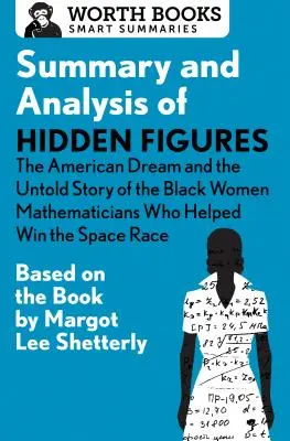 Rezumat și analiză a cărții Hidden Figures: The American Dream and the Untold Story of the Black Women Mathematicians Who Helped Win the Space Race: Based - Summary and Analysis of Hidden Figures: The American Dream and the Untold Story of the Black Women Mathematicians Who Helped Win the Space Race: Based