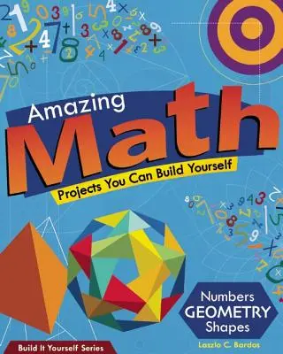 Matematică uimitoare: Projects You Can Build Yourself (Proiecte pe care le poți construi singur) - Amazing Math: Projects You Can Build Yourself