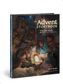 Cartea de povești din Advent: 25 de povestiri biblice care arată de ce a venit Isus - The Advent Storybook: 25 Bible Stories Showing Why Jesus Came