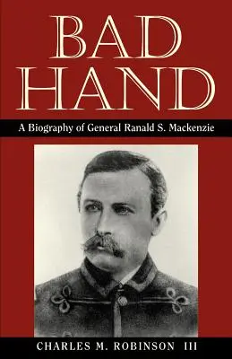 Bad Hand: O biografie a generalului Ranald S. MacKenzie - Bad Hand: A Biography of General Ranald S. MacKenzie