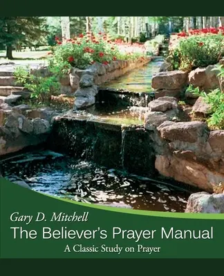 Manualul de rugăciune al credinciosului: Un studiu clasic despre rugăciune - The Believer's Prayer Manual: A Classic Study on Prayer