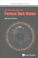 O introducere în materia întunecată a particulelor - An Introduction to Particle Dark Matter