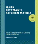 Matricea de bucătărie a lui Mark Bittman: Mai mult de 700 de rețete și tehnici simple de amestecat și combinat pentru posibilități nelimitate: O carte de bucate - Mark Bittman's Kitchen Matrix: More Than 700 Simple Recipes and Techniques to Mix and Match for Endless Possibilities: A Cookbook
