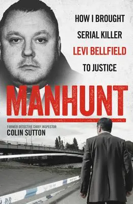 Vânătoare de oameni: Cum l-am adus pe ucigașul în serie Levi Bellfield în fața justiției - Manhunt: How I Brought Serial Killer Levi Bellfield to Justice