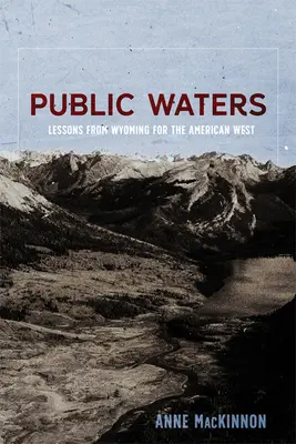 Apele publice: Lecții din Wyoming pentru vestul american - Public Waters: Lessons from Wyoming for the American West