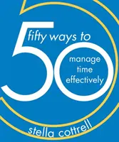 50 de moduri de a gestiona eficient timpul - 50 Ways to Manage Time Effectively