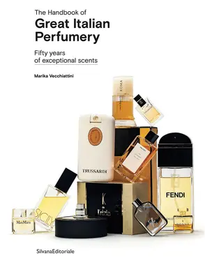 The Handbook of Great Italian Perfumery: Cincizeci de ani de parfumuri excepționale - The Handbook of Great Italian Perfumery: Fifty Years of Exceptional Scents