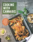 Gătit cu canabis: Rețete delicioase pentru produse comestibile și produse preferate de zi cu zi - Cooking with Cannabis: Delicious Recipes for Edibles and Everyday Favorites