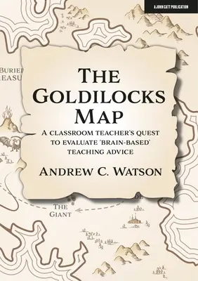 Harta Goldilocks: Căutarea unui profesor de clasă de a evalua sfaturile de predare „bazate pe creier - The Goldilocks Map: A Classroom Teacher's Quest to Evaluate 'Brain-Based' Teaching Advice