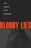 Minciuni sângeroase: Un scandal CSI în Heartland - Bloody Lies: A CSI Scandal in the Heartland