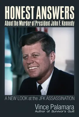 Răspunsuri oneste despre asasinarea președintelui John F. Kennedy: O nouă privire asupra asasinării lui JFK - Honest Answers about the Murder of President John F. Kennedy: A New Look at the JFK Assassination