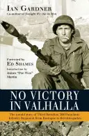 Nici o victorie în Valhalla: The Untold Story of Third Battalion 506 Parachute Infantry Regiment from Bastogne to Berchtesgaden - No Victory in Valhalla: The Untold Story of Third Battalion 506 Parachute Infantry Regiment from Bastogne to Berchtesgaden