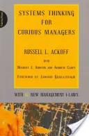 Gândire sistemică pentru manageri curioși: Cu 40 de noi Legi ale Managementului - Systems Thinking for Curious Managers: With 40 New Management F-Laws