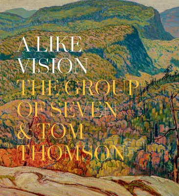 O viziune asemănătoare: Grupul celor șapte și Tom Thomson - A Like Vision: The Group of Seven and Tom Thomson