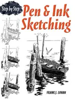 Schițe cu creion și cerneală: pas cu pas - Pen & Ink Sketching: Step by Step