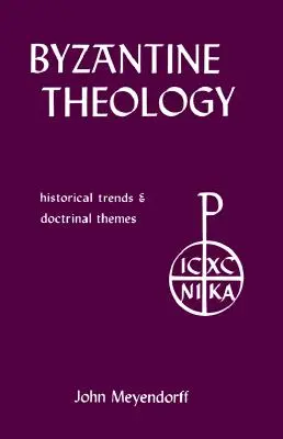Teologia bizantină: tendințe istorice și teme doctrinare - Byzantine Theology: Historical Trends and Doctrinal Themes