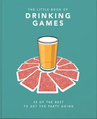 The Little Book of Drinking Games: 50 dintre cele mai bune pentru a da startul petrecerii - The Little Book of Drinking Games: 50 of the Best to Get the Party Going