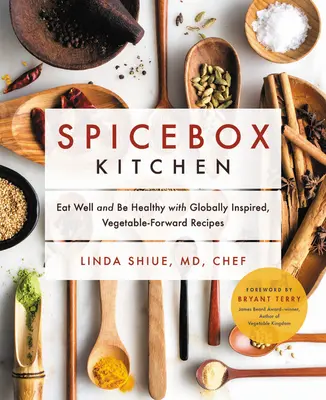 Bucătăria Spicebox: Mănâncă bine și fii sănătos cu rețete inspirate din lumea întreagă, orientate spre legume - Spicebox Kitchen: Eat Well and Be Healthy with Globally Inspired, Vegetable-Forward Recipes