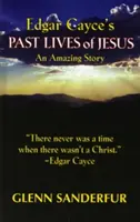 Viețile anterioare ale lui Iisus de Edgar Cayce: O poveste uimitoare - Edgar Cayce's Past Lives of Jesus: An Amazing Story