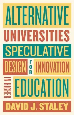 Universități alternative: Proiectare speculativă pentru inovare în învățământul superior - Alternative Universities: Speculative Design for Innovation in Higher Education